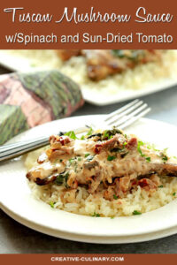 Tuscan Mushroom Sauce with Spinach and Sun-Dried Tomato Served on Chicken and Rice